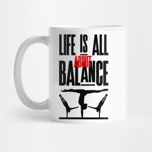 Life is all about balance, funny handstand quote Mug